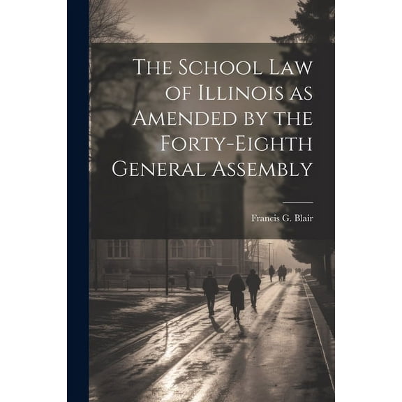 The School Law of Illinois as Amended by the Forty-Eighth General Assembly, (Paperback)