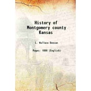 History of Montgomery county Kansas 1903 [Hardcover]