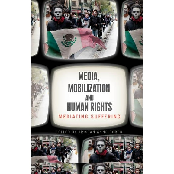 Media, Mobilization, and Human Rights: Mediating Suffering, (Paperback)