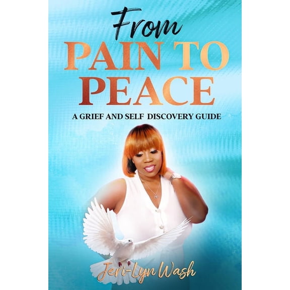 From Pain to Peace: A Grief and Self Discovery Guide, (Paperback)