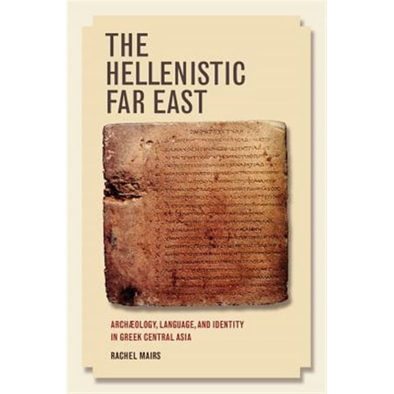 Pre-Owned The Hellenistic Far East: Archaeology, Language, and Identity in Greek Central Asia, (Hardcover)