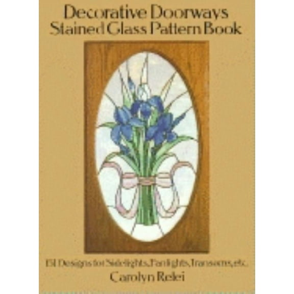 Dover Crafts: Stained Glass: Decorative Doorways Stained Glass Pattern Book : 151 Designs for Sidelights, Fanlights, Transoms, etc. (Paperback)
