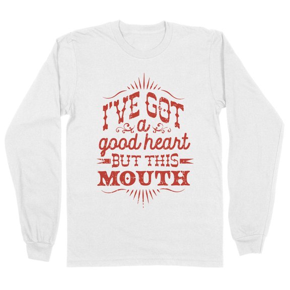 I've Got a Good Heart but This Mouth Long Sleeve Shirt Unisex Large White