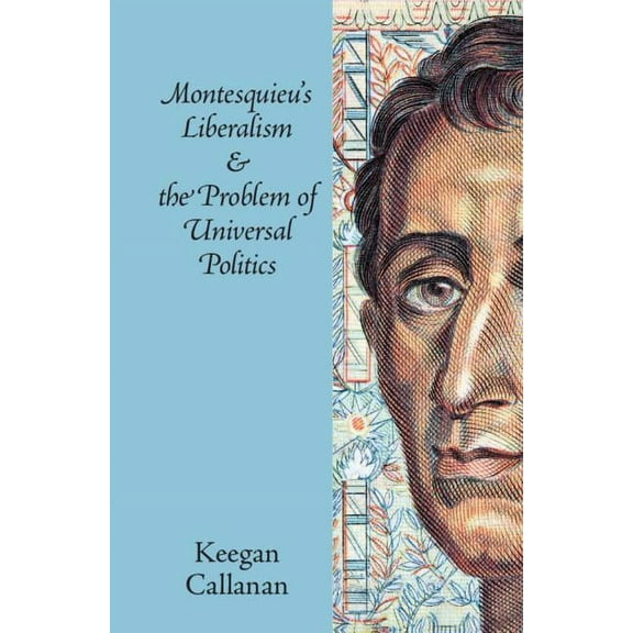 Montesquieu's Liberalism and the Problem of Universal Politics (Hardcover)