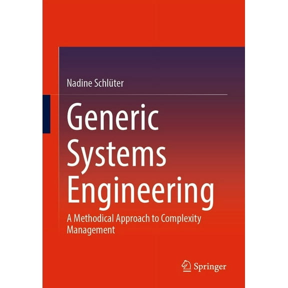 Generic Systems Engineering: A Methodical Approach to Complexity Management, (Hardcover)