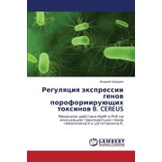 Regulyatsiya Ekspressii Genov Poroformiruyushchikh Toksinov B. Cereus (Paperback)
