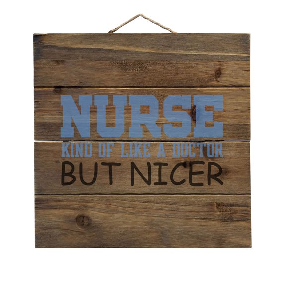 Nurse Kind of Like Doctor but Nicer - Decorative REAL WOOD Wall Art - Faux Pallet Look