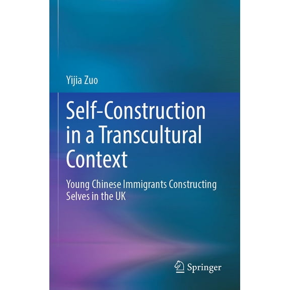Self-Construction in a Transcultural Context: Young Chinese Immigrants Constructing Selves in the UK, (Paperback)
