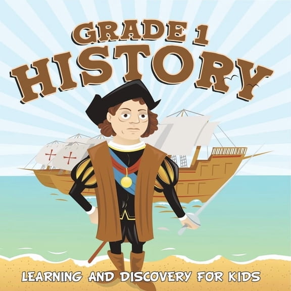 Grade 1 History: Learning And Discovery For Kids (History For Kids), (Paperback)