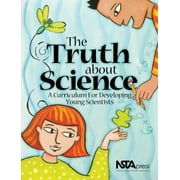 Angle View: The Truth About Science: A Curriculum for Developing Young Scientists (# PB164X) [Paperback - Used]