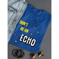 thumbnail image 3 of Don't Be An Echo Fashion Slogan T-Shirt Women -Image by Shutterstock, Female 3X-Large, 3 of 4