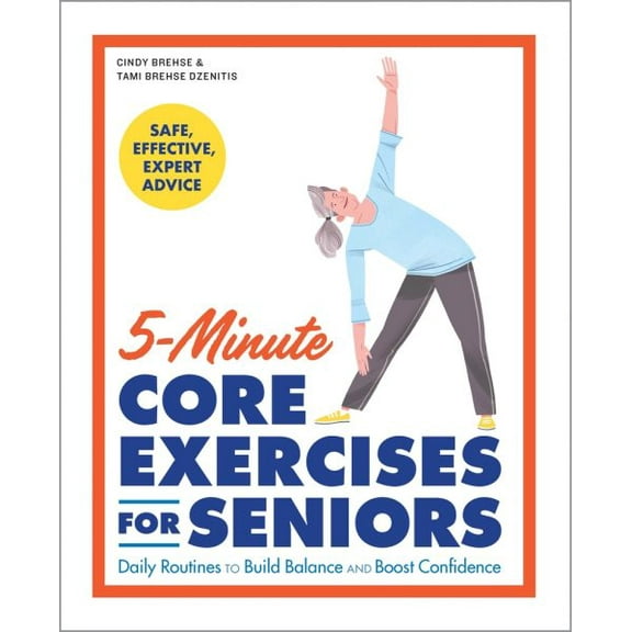 Pre-Owned 5-Minute Core Exercises for Seniors: Daily Routines to Build Balance and Boost Confidence (Paperback) 1648766560 9781648766565