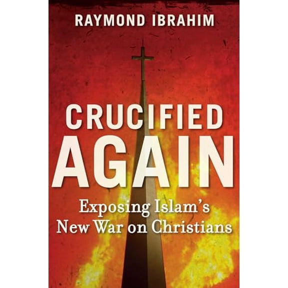 Pre-Owned Crucified Again: Exposing Islam's New War on Christians (Hardcover) 1621570258 9781621570257