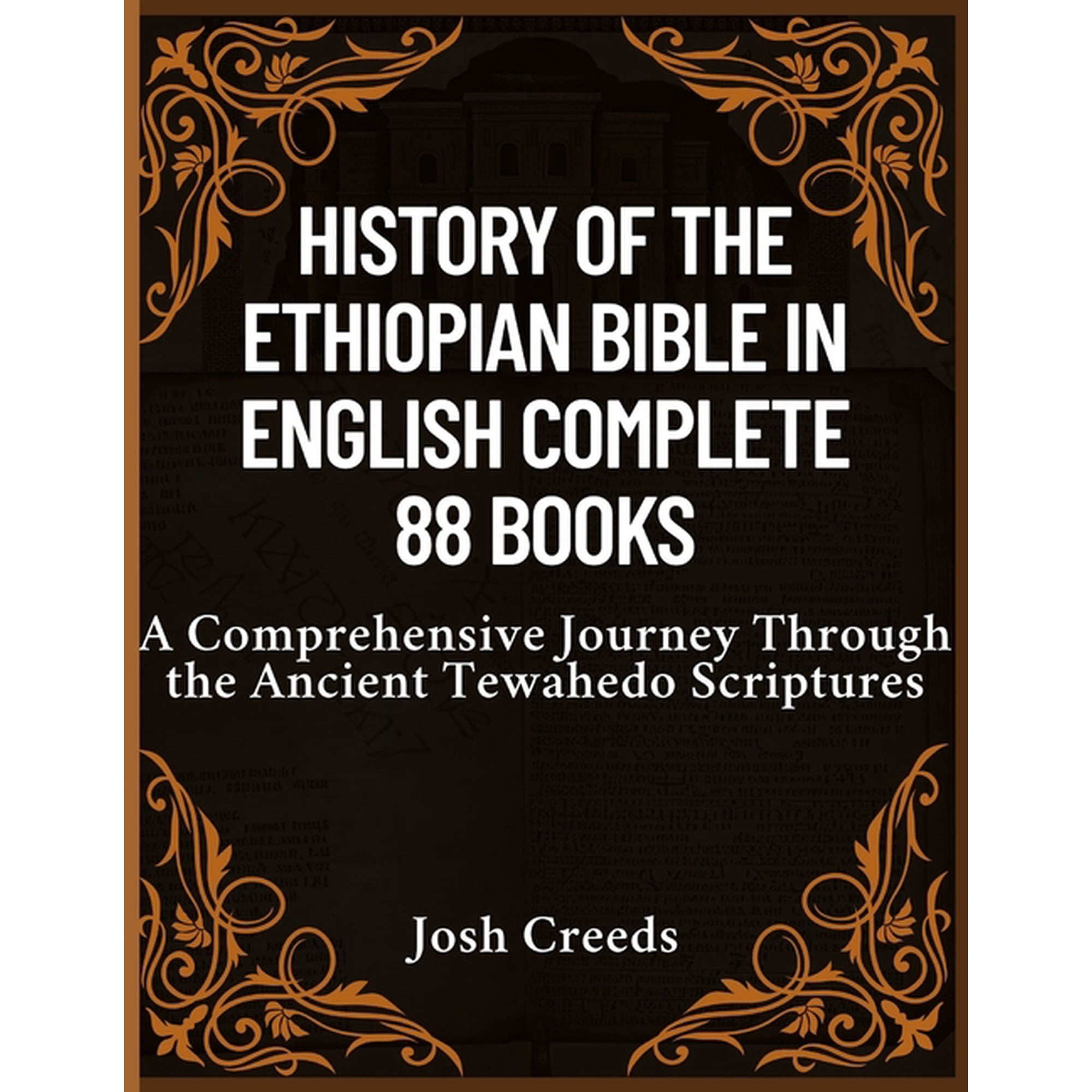 History of the Ethiopian Bible in English Complete 88 Books: A Comprehensive Journey Through the Ancient Tewahedo Script, (Paperback)