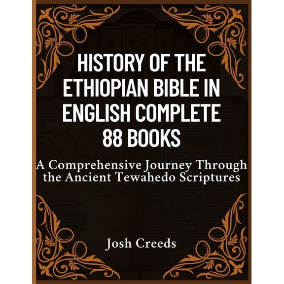 History of the Ethiopian Bible in English Complete 88 Books: A Comprehensive Journey Through the Ancient Tewahedo Script, (Paperback)