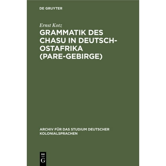 Archiv Für Das Studium Deutscher Kolonialsprachen: Grammatik Des Chasu in Deutsch-Ostafrika (Pare-Gebirge) (Hardcover)