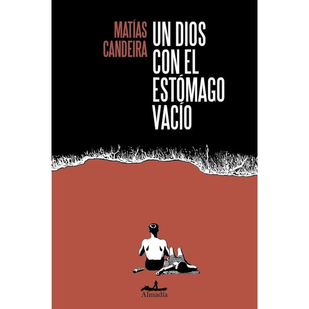 Libro Un Dios Con El Estomago Vacio Tapa Blanda, Autor Matias Candeira, Editorial Editorial Almadia