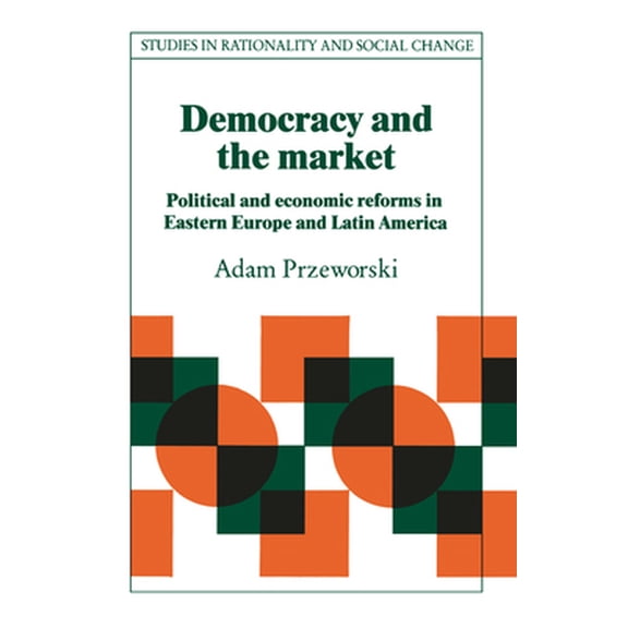 Pre-Owned Democracy and the Market: Political and Economic Reforms in Eastern Europe and Latin America (Paperback) 052142335X 9780521423359