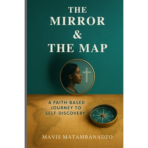 The Mirror and The Map: A Faith-Based Journey to Self-Discovery, (Paperback)