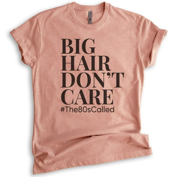 Big Hair Don't Care #the80scalled Shirt, Unisex Women's Shirt, Big Hair Shirt, 80s Shirt, Beautician Shirt, Heather Sunset, Medium