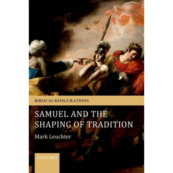 Biblical Refigurations Samuel and the Shaping of Tradition, (Paperback)