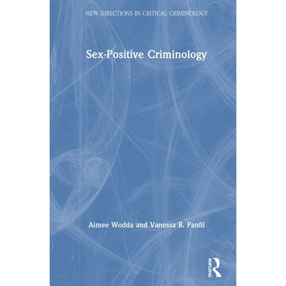 New Directions in Critical Criminology Sex-Positive Criminology, (Hardcover)