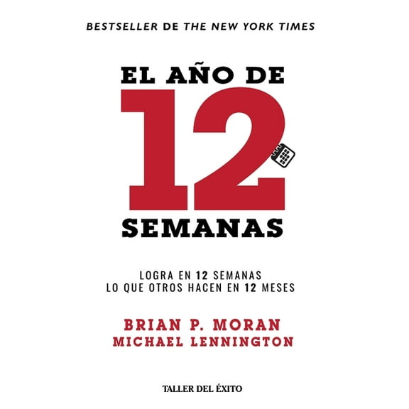 El aÃ±o de 12 semanas: Logra en 12 semanas lo que otros hacen en 12 meses, (Paperback)