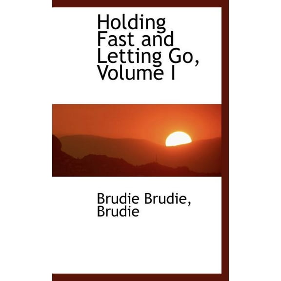 Holding Fast and Letting Go, Volume I (Hardcover)