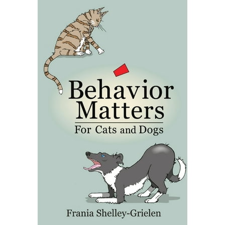 Behavior Matters for Cats and Dogs, (Paperback)