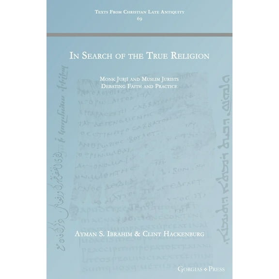 In Search of the True Religion: Monk Jurji and Muslim Jurists Debating Faith and Practice