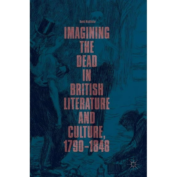 Imagining the Dead in British Literature and Culture, 1790-1848, (Hardcover)