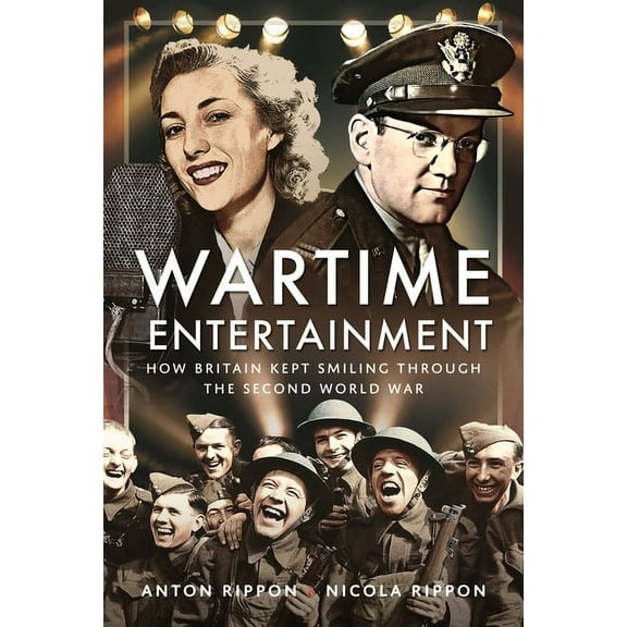 Wartime Entertainment: How Britain Kept Smiling Through the Second World War, (Hardcover)
