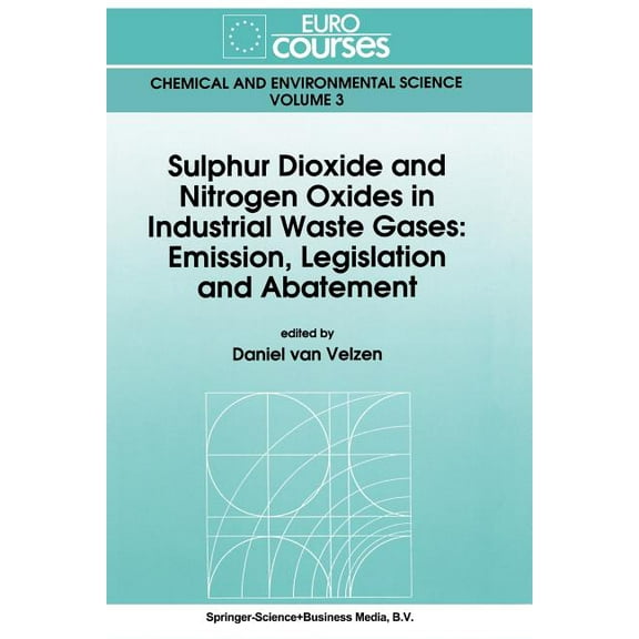 Eurocourses: Chemical and Environmental Sulphur Dioxide and Nitrogen Oxides in Industrial Waste Gases: Emission, Legislation and Abatement, Book 3, (Paperback)