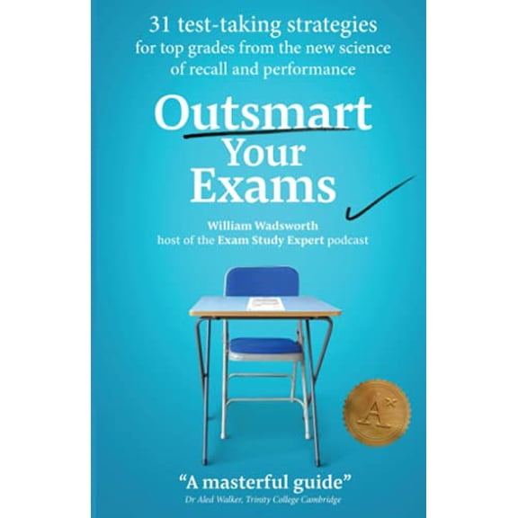 Pre-Owned Outsmart Your Exams : 31 Test-Taking Strategies and Exam Technique Secrets for Top Grades at School and University (SAT, AP, GCSE, a Level, College, High School) (Paperback) 9781983119699