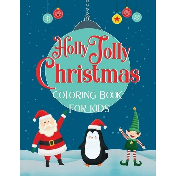 "Holly Jolly Christmas" Coloring Book For Kids: Fun Christmas Gift for Children of All Ages - 50 Cute Coloring Pages with Santa and Friends!