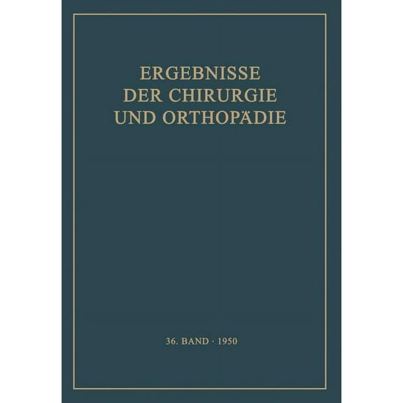 Ergebnisse Der Chirurgie Und OrthopÃ¤die Ergebnisse Der Chirurgie Und OrthopÃ¤die: Sechsunddreissigster Band, Book 36, (Paperback)