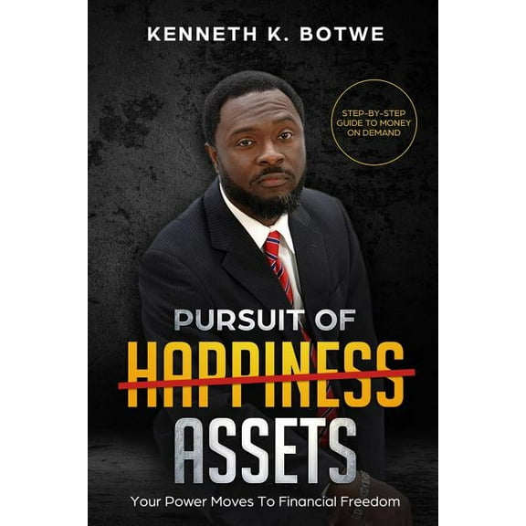 Pursuit of Assets: Your Power Moves To Financial Freedom Paperback 1075612810 9781075612817 Kenneth Botwe