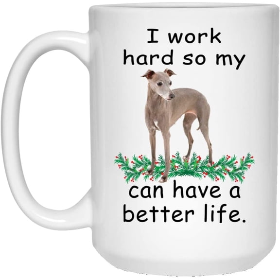 Funny Saying Gifts Greyhound Blue Fawn Can Live Better So My Dog Can Have A Better Christmas 2022 Gift Cute Coffee Mug Ceramic White 15oz