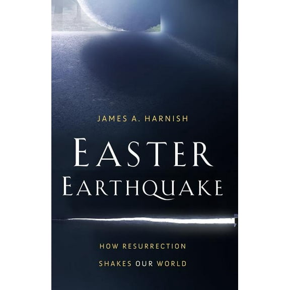 Easter Earthquake: How Resurrection Shakes Our World, (Paperback)