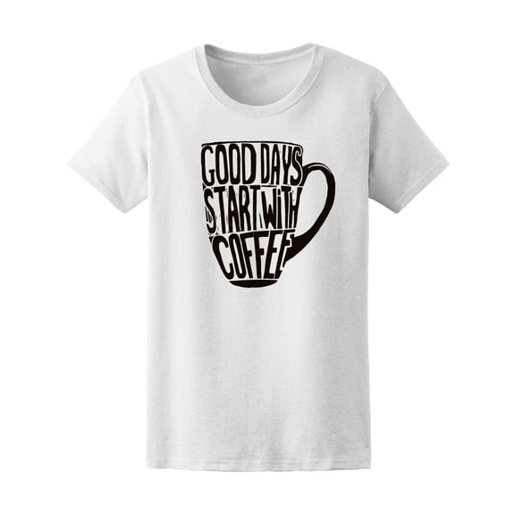 Good Day Start With Coffee Quote Tee Women's -Image by Shutterstock