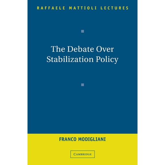 Raffaele Mattioli Lectures The Debate Over Stabilization Policy, (Paperback)