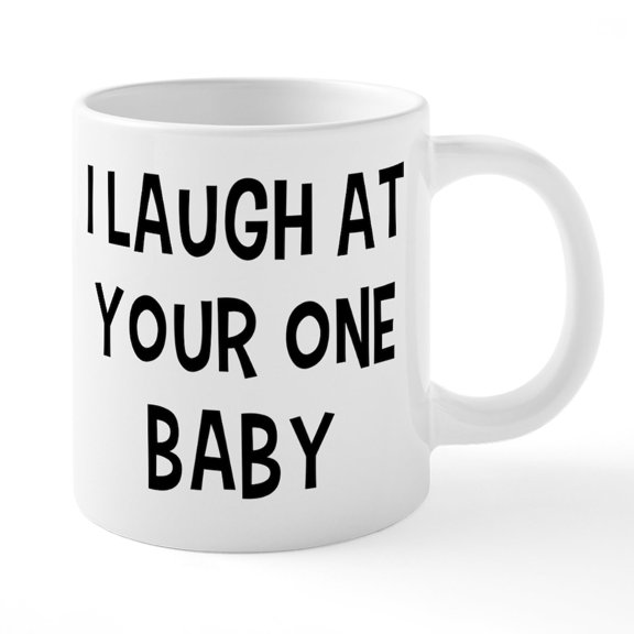 CafePress - I Laugh At Your One Baby - 20 Oz White Ceramic Mega Mug