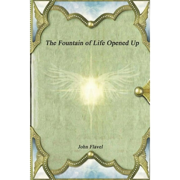 The Fountain of Life Opened Up, (Paperback)