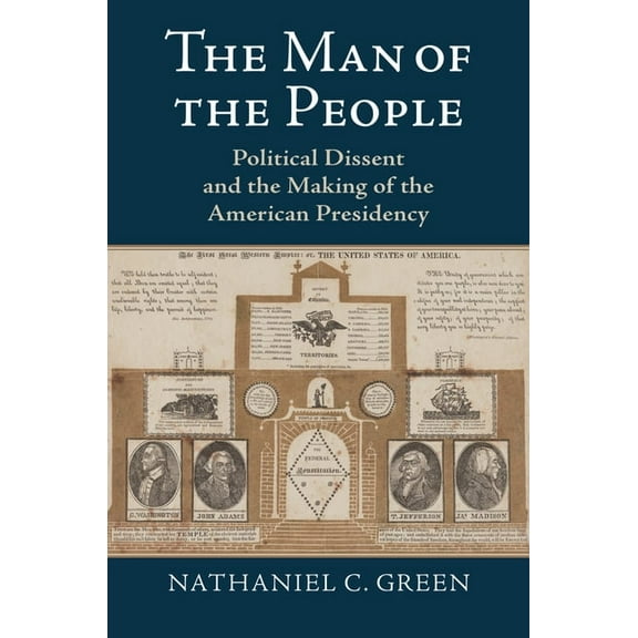 The Man of the People: Political Dissent and the Making of the American Presidency, (Hardcover)