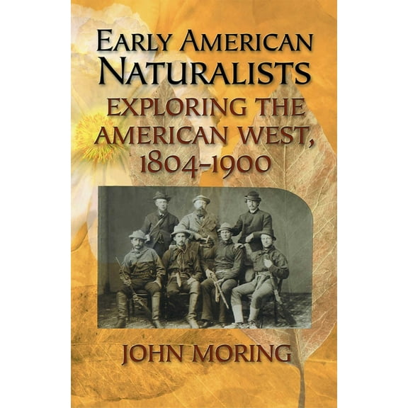 Early American Naturalists: Exploring the American West, 1804-1900, (Paperback)