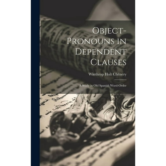 Object-Pronouns in Dependent Clauses : A Study in Old Spanish Word-Order (Hardcover)