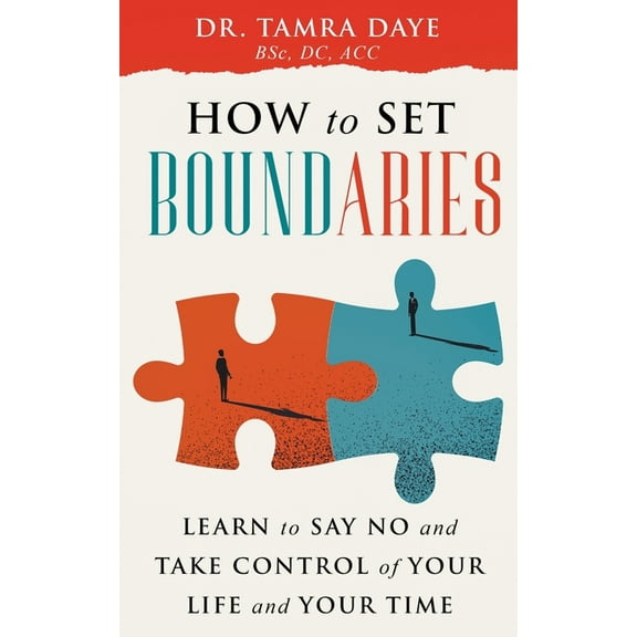 How To Set Boundaries; Take Control Of Your Life And Time, (Paperback)