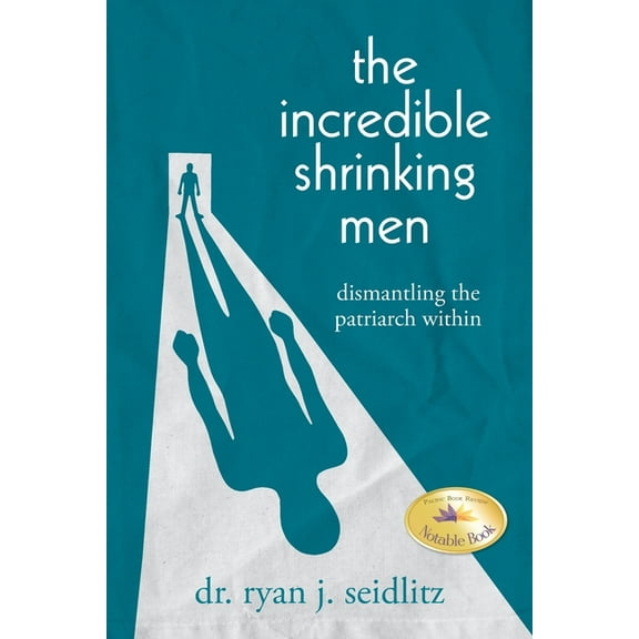 The Incredible Shrinking Men: Dismantling the Patriarch Within, (Paperback)