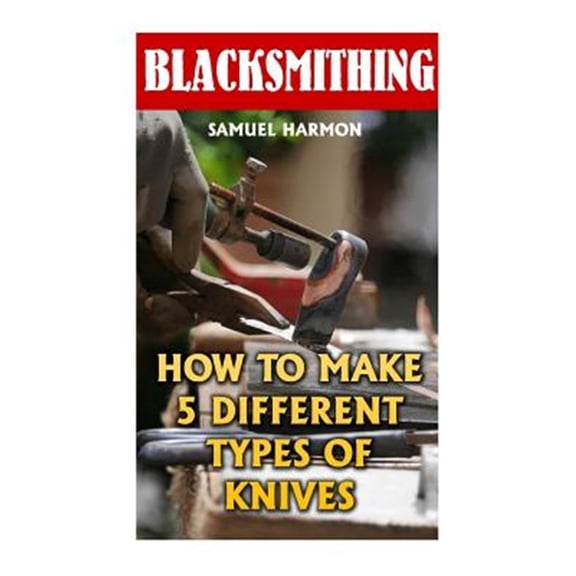 Pre-Owned Blacksmithing : How to Make 5 Different Types of Knives