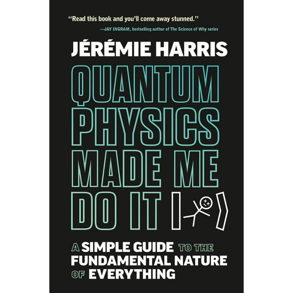 Quantum Physics Made Me Do It: A Simple Guide to the Fundamental Nature of Everything, (Hardcover)